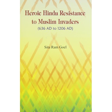 Heroic Hindu Resistance to Muslim Invaders (636 AD to 1206 AD)